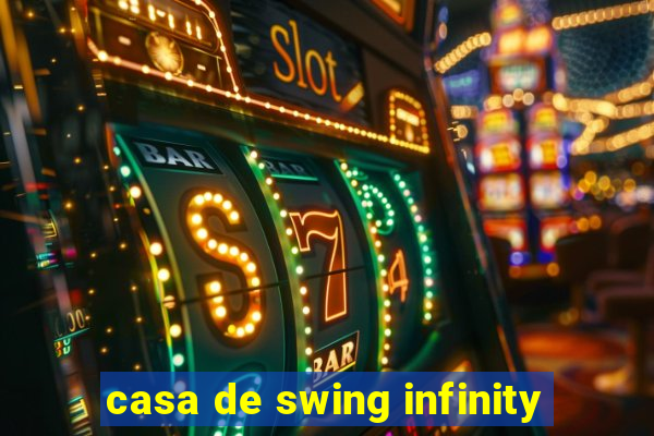 casa de swing infinity